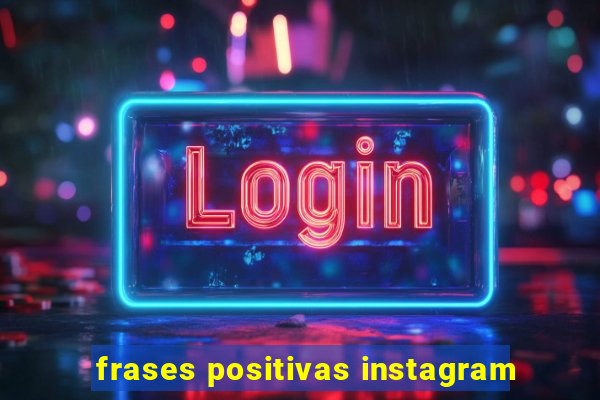 frases positivas instagram